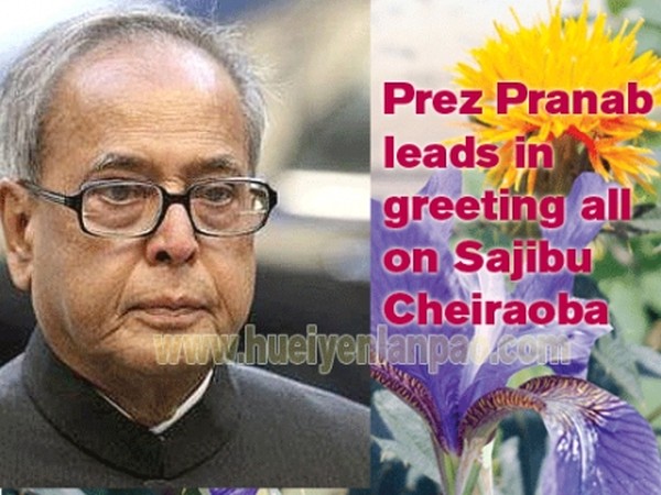 President Pranab leads in greeting all on Sajibu Cheiraoba