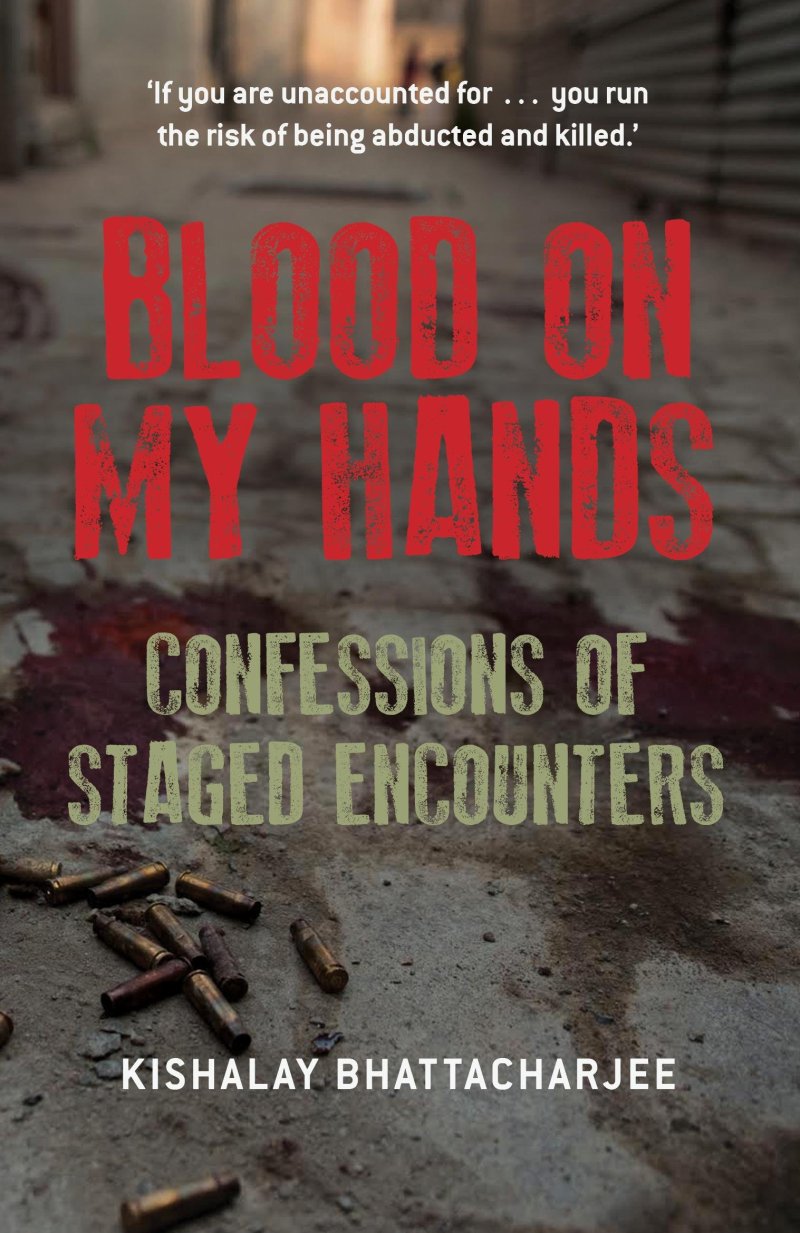 Kishalay Bhattacharjee's Blood on My Hands: Confessions of Staged Encounters - Book Cover