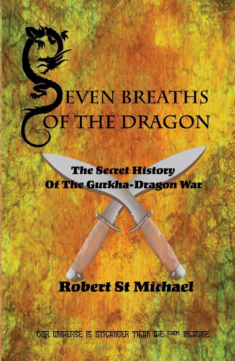  Seven Breaths of the Dragon: The Secret History of the Gurkha-Dragon War
