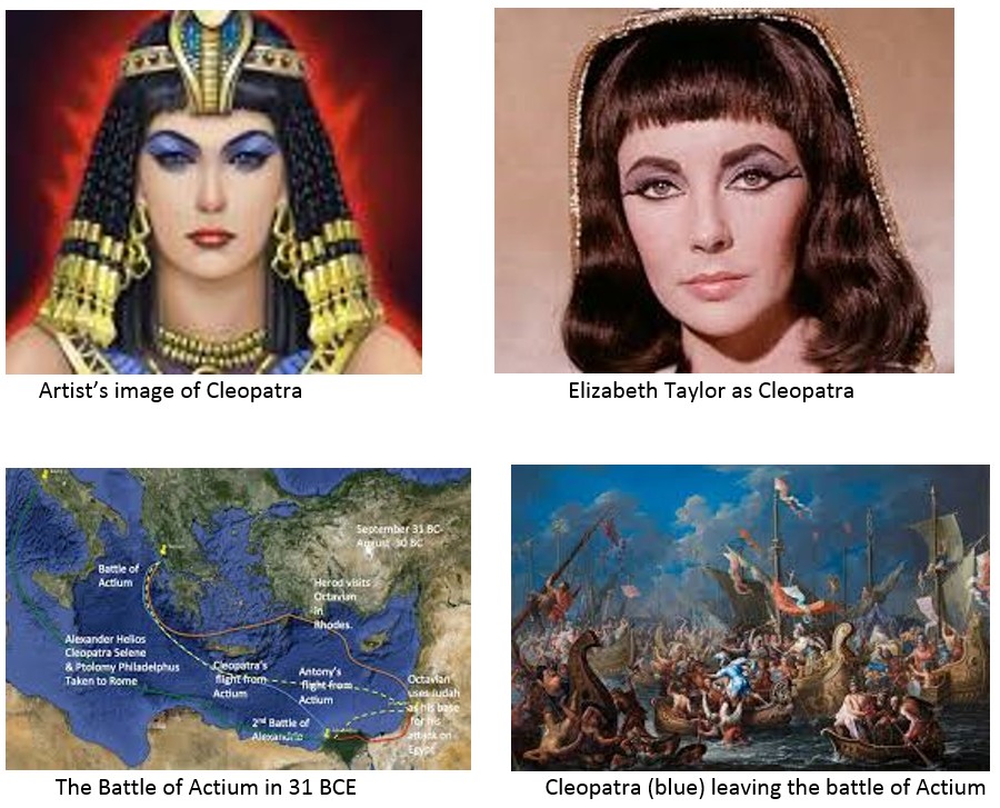  Artists image of Cleopatra ; Elizabeth Taylor as Cleopatra ; The Battle of Actium in 31 BCE ; Cleopatra (blue) leaving the battle of Actium